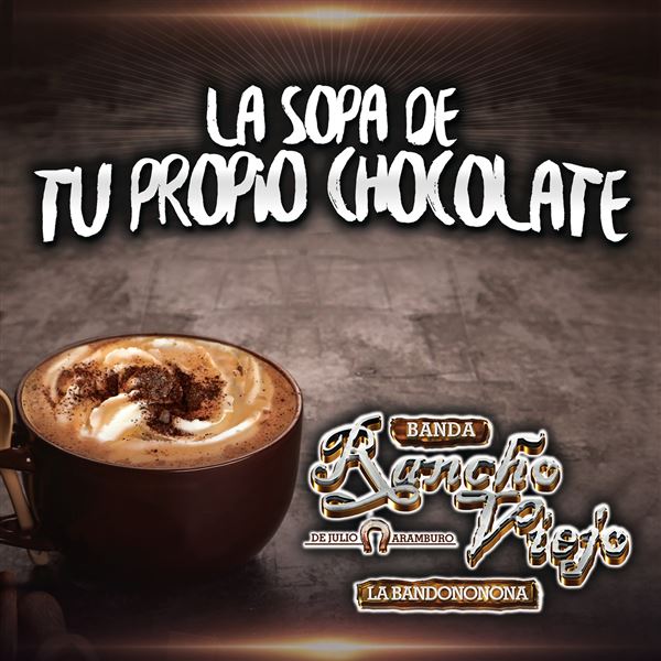 La Sopa De Tu Propio Chocolate, Banda Rancho Viejo De Julio Aramburo La